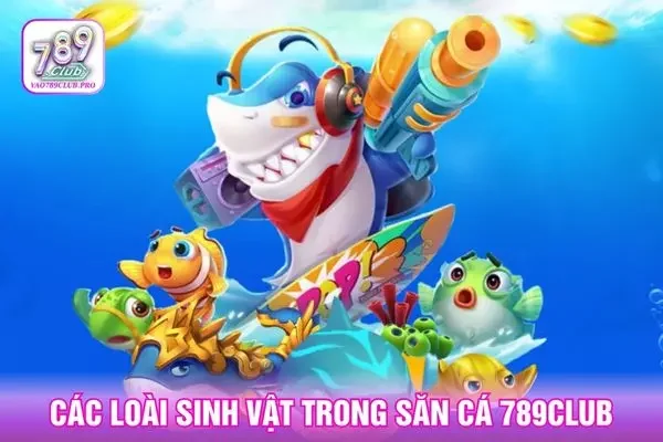 Các loài sinh vật trong săn cá 789club