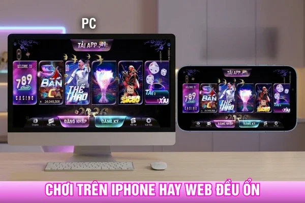 Chơi trên iPhone hay trên web đều mang những ưu điểm riêng