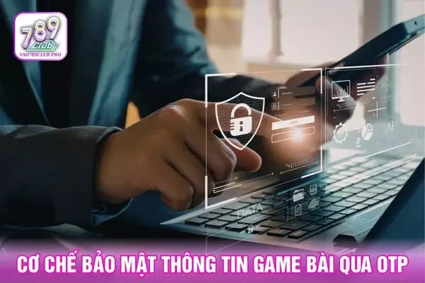 Cơ chế bảo mật thông tin game bài qua OTP