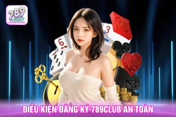 Điều kiện an toàn hỗ trợ quá trình đăng ký hiệu quả