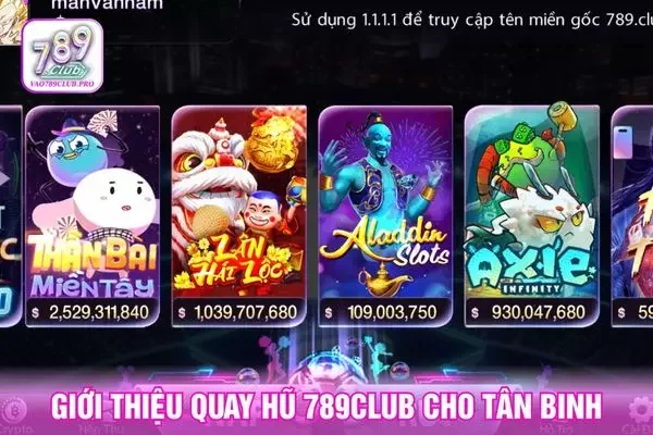 Giới thiệu cơ bản quay hũ 789club cho tân binh